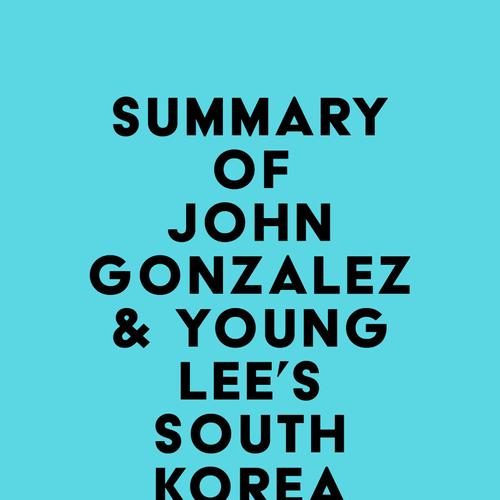 Summary of John Gonzalez & Young Lee's SOUTH KOREA