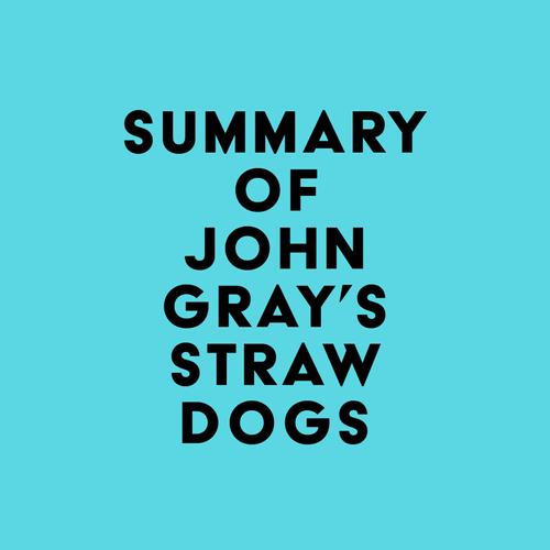 Summary of John Gray's Straw Dogs