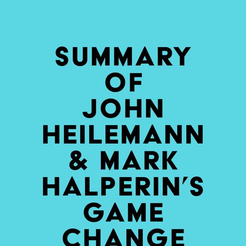 Summary of John Heilemann & Mark Halperin's Game Change