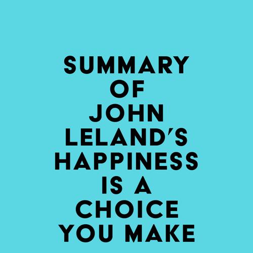 Summary of John Leland's Happiness Is a Choice You Make