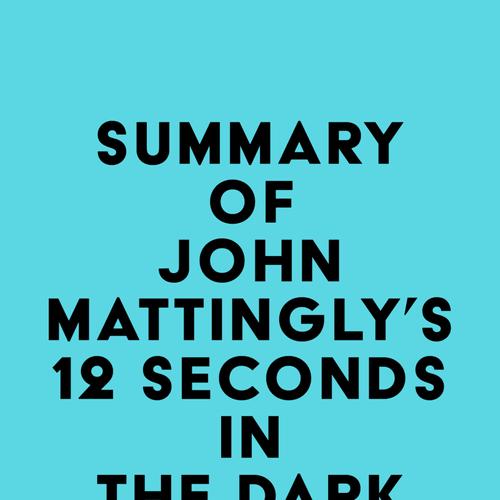 Summary of John Mattingly's 12 Seconds in the Dark