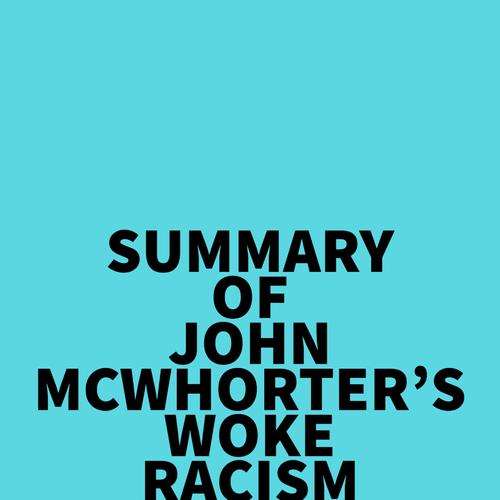 Summary of John McWhorter's Woke Racism