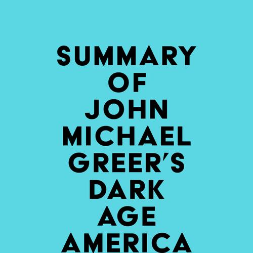 Summary of John Michael Greer's Dark Age America