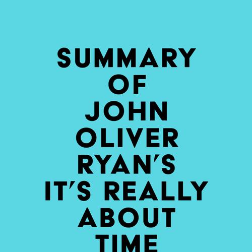 Summary of John Oliver Ryan's It's Really About Time