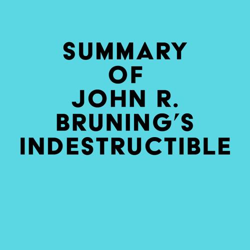 Summary of John R. Bruning's Indestructible