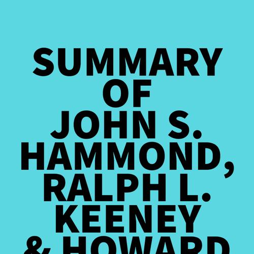 Summary of John S. Hammond, Ralph L. Keeney & Howard Raiffa's Smart Choices