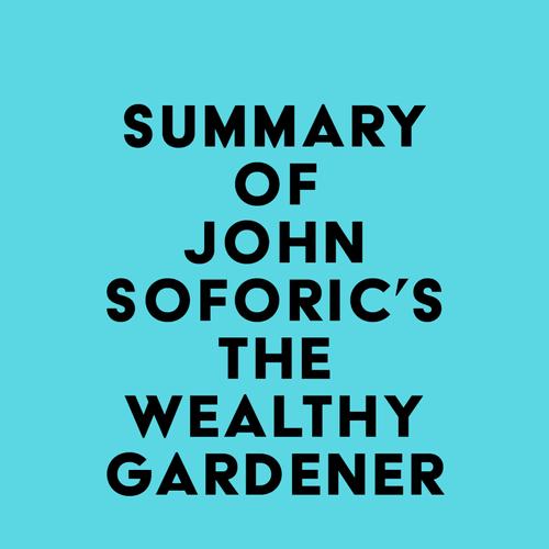 Summary of John Soforic's The Wealthy Gardener