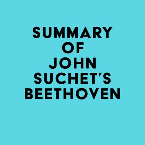 Summary of John Suchet's Beethoven