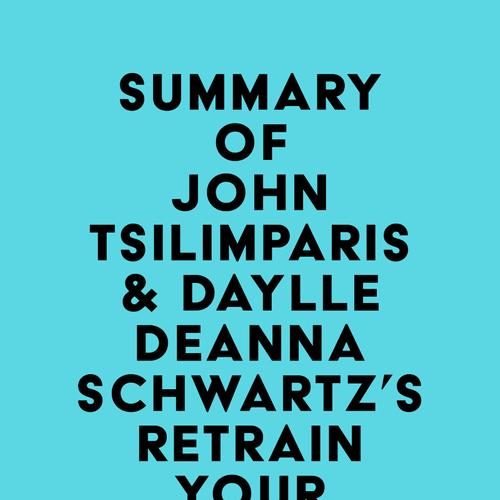 Summary of John Tsilimparis & Daylle Deanna Schwartz's Retrain Your Anxious Brain