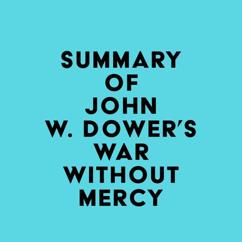 Summary of John W. Dower's War Without Mercy