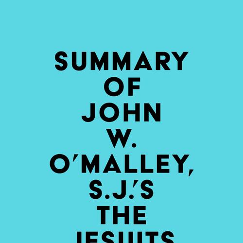 Summary of John W. O’Malley, S.J.'s The Jesuits