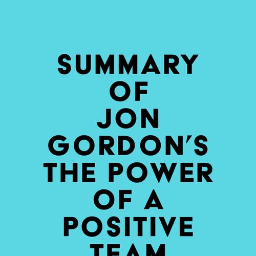 Summary of Jon Gordon's The Power of a Positive Team