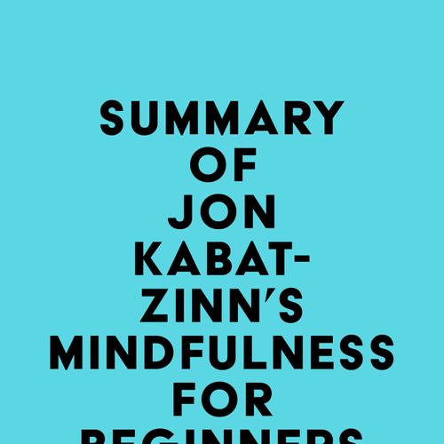 Summary of Jon Kabat-Zinn's Mindfulness for Beginners