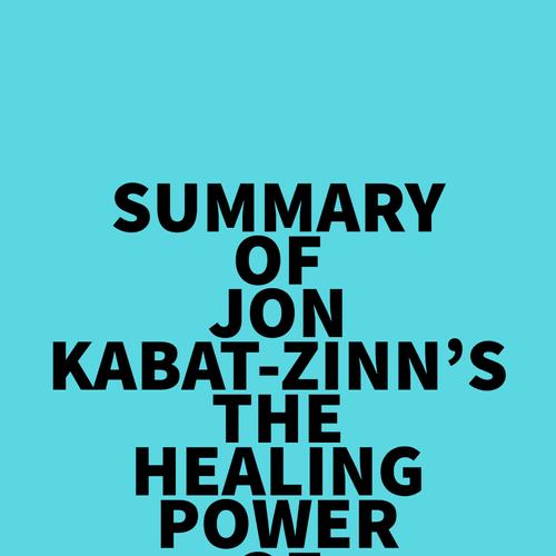 Summary of Jon Kabat-Zinn's The Healing Power of Mindfulness