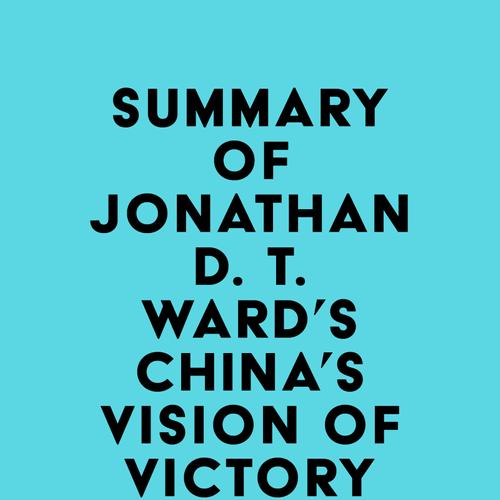 Summary of Jonathan D. T. Ward's China's Vision of Victory