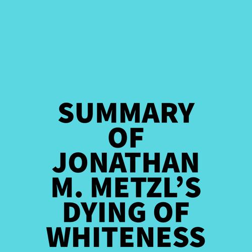 Summary of Jonathan M. Metzl's Dying Of Whiteness