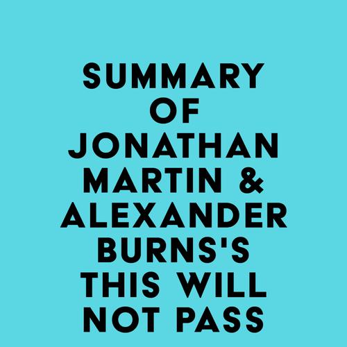 Summary of Jonathan Martin & Alexander Burns's This Will Not Pass