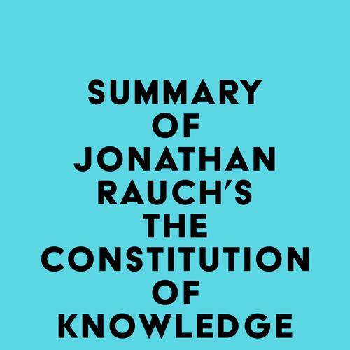 Summary of Jonathan Rauch's The Constitution of Knowledge