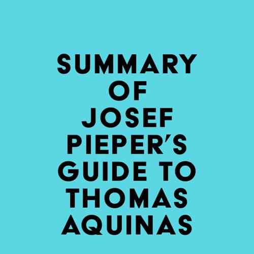 Summary of Josef Pieper's Guide to Thomas Aquinas