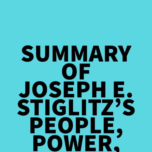 Summary of Joseph E. Stiglitz's People, Power, and Profits