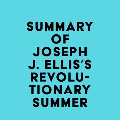 Summary of Joseph J. Ellis's Revolutionary Summer