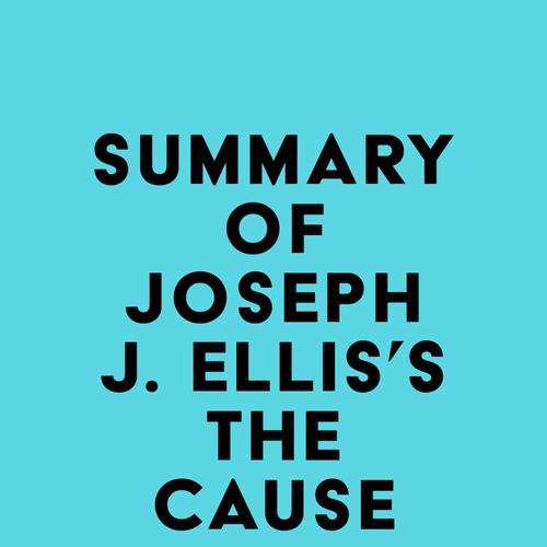 Summary of Joseph J. Ellis's The Cause