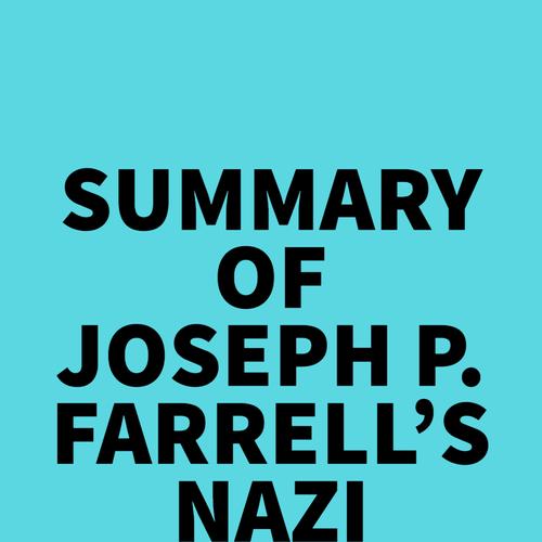 Summary of Joseph P. Farrell's Nazi International