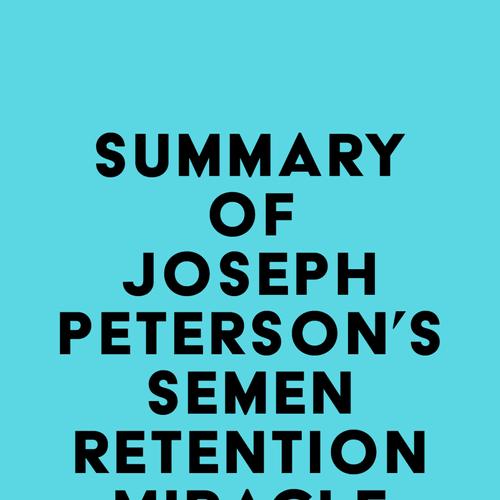 Summary of Joseph Peterson's Semen Retention Miracle