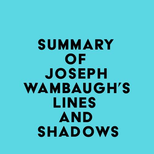 Summary of Joseph Wambaugh's Lines and Shadows