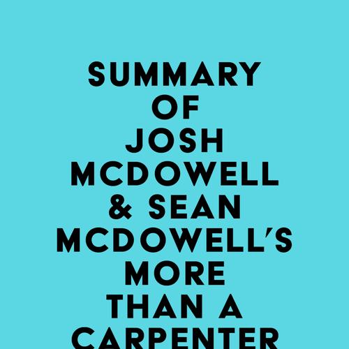 Summary of Josh McDowell & Sean McDowell's More Than a Carpenter