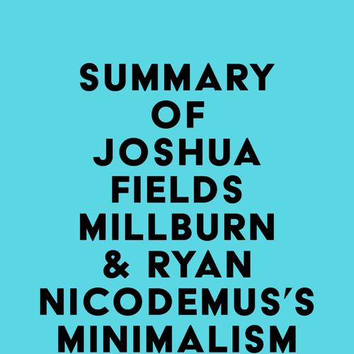 Summary of Joshua Fields Millburn & Ryan Nicodemus's Minimalism