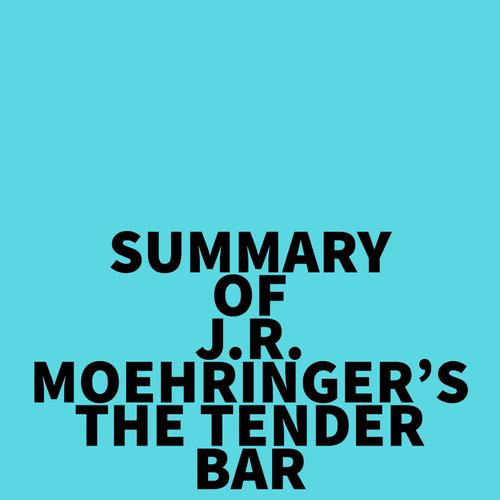 Summary of J.R. Moehringer's The Tender Bar