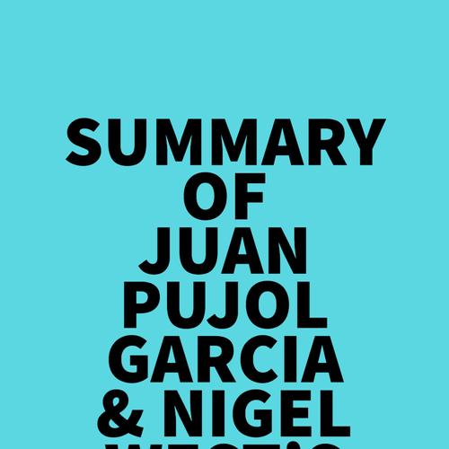 Summary of Juan Pujol Garcia & Nigel West's Operation Garbo