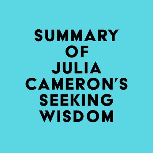 Summary of Julia Cameron's Seeking Wisdom