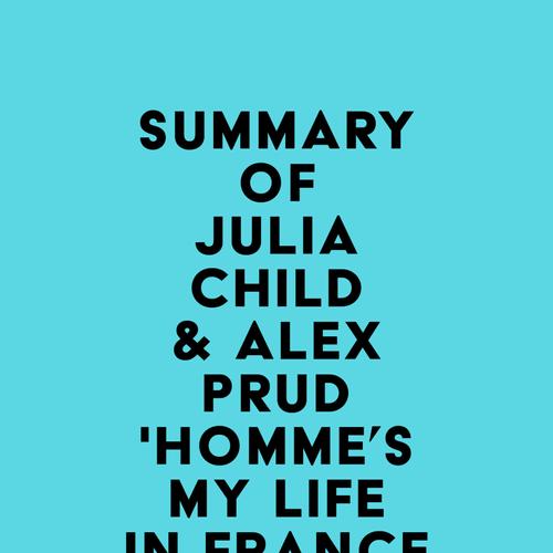 Summary of Julia Child & Alex Prud'homme's My Life in France