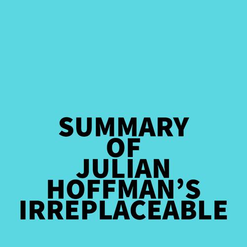 Summary of Julian Hoffman's Irreplaceable