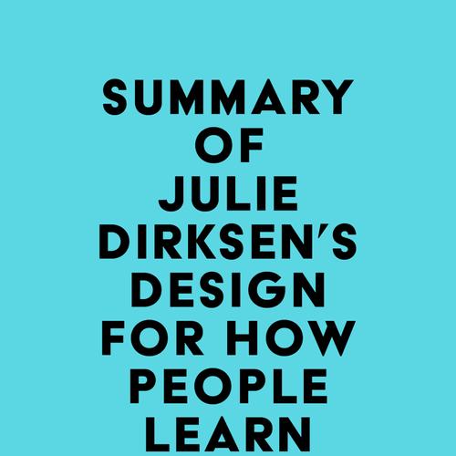 Summary of Julie Dirksen's Design for How People Learn