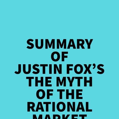 Summary of Justin Fox's The Myth of the Rational Market