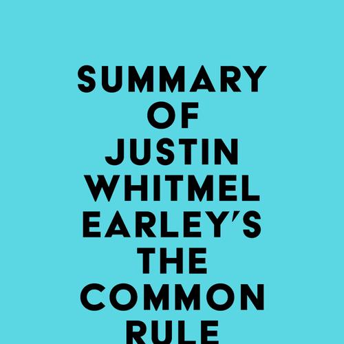 Summary of Justin Whitmel Earley's The Common Rule