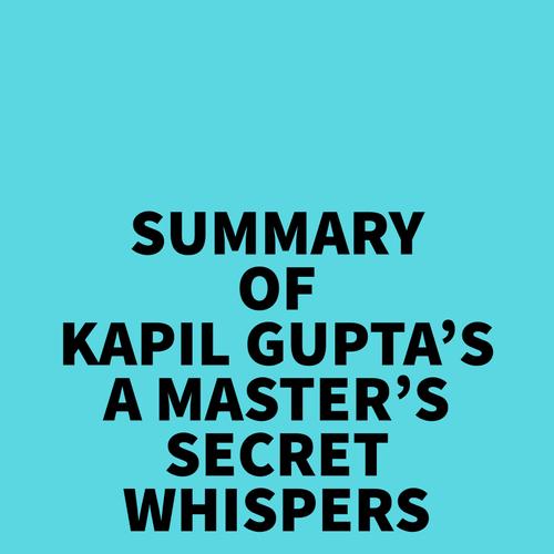 Summary of Kapil Gupta's A Master's Secret Whispers