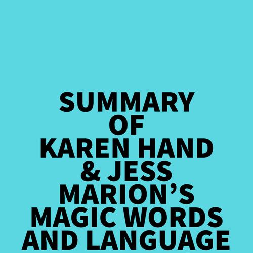 Summary of Karen Hand & Jess Marion's Magic Words And Language Patterns