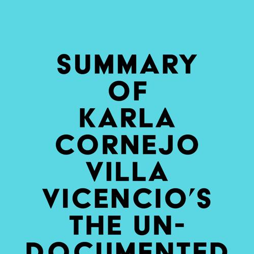 Summary of Karla Cornejo Villavicencio's The Undocumented Americans