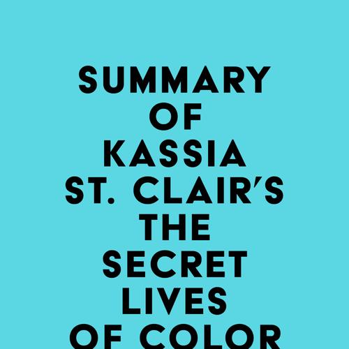 Summary of Kassia St. Clair's The Secret Lives of Color