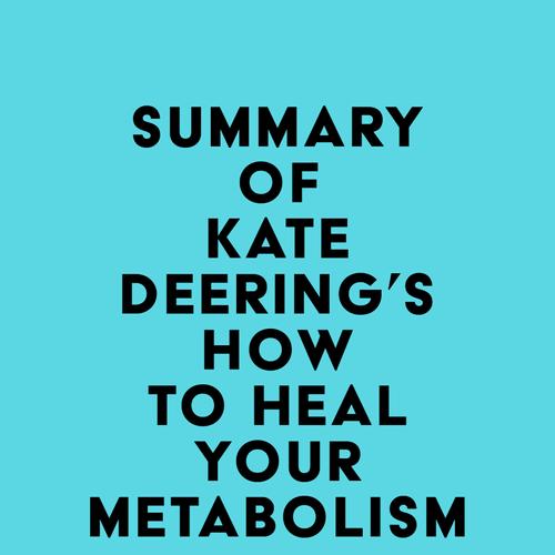 Summary of Kate Deering's How to Heal Your Metabolism