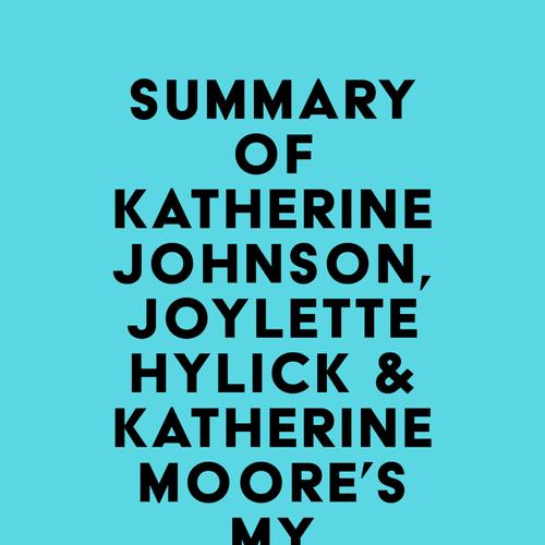 Summary of Katherine Johnson, Joylette Hylick & Katherine Moore's My Remarkable Journey