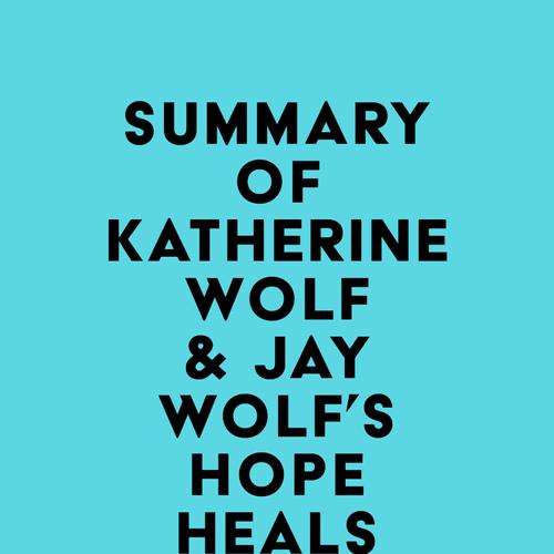 Summary of Katherine Wolf & Jay Wolf's Hope Heals