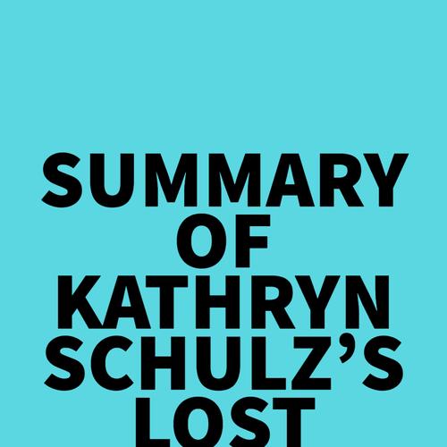 Summary of Kathryn Schulz's Lost & Found