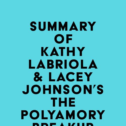 Summary of Kathy Labriola & Lacey Johnson's The Polyamory Breakup Book