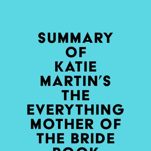 Summary of Katie Martin's The Everything Mother of the Bride Book