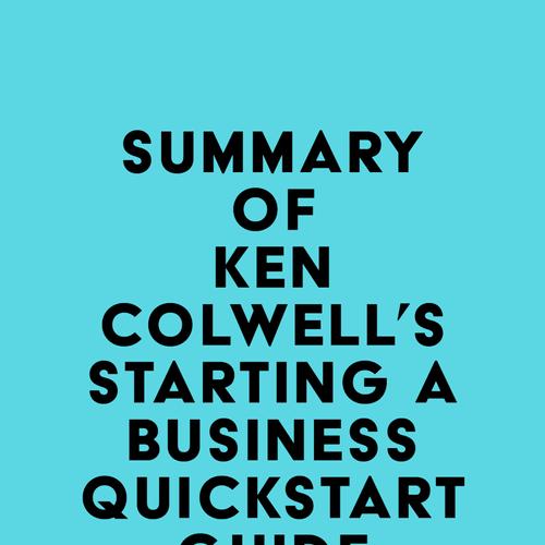 Summary of Ken Colwell's Starting a Business QuickStart Guide